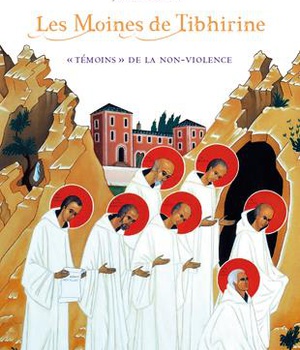 LES MOINES DE TIBHIRINE- TEMOINS DE LA NON-VIOLENCE