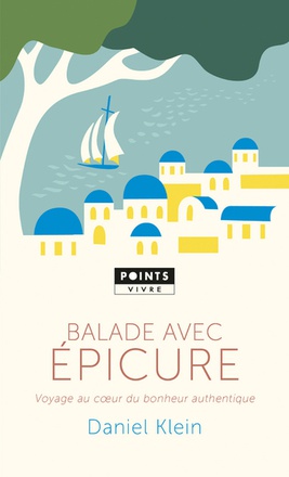 BALADE AVEC EPICURE - VOYAGE AU CUR DU BONHEUR AUTHENTIQUE