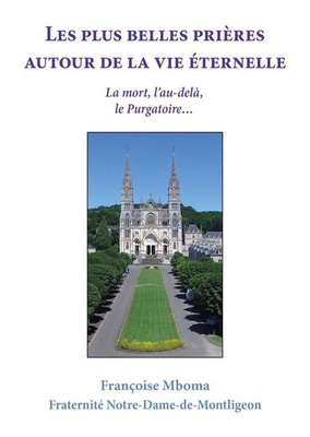 LES PLUS BELLES PRIERES AUTOUR DE LA VIE ETERNELLE - LA MORT, LAU-DELA, LE PURGATOIREAE