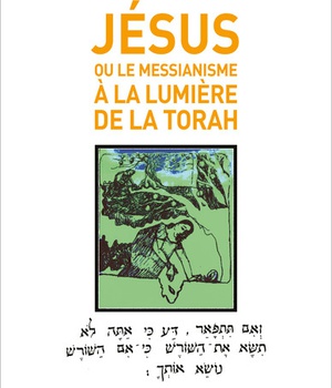 JESUS - OU LE MESSIANISME A LA LUMIERE DE LA TORAH
