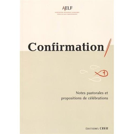 CONFIRMATION - NOTES PASTORALES ET PROPOSITIONS DE CELEBRATIONS - EDITIONS CRER