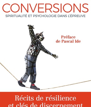 CONVERSIONS - SPIRITUALITE ET PSYCHOLOGIE DANS L'EPREUVE
