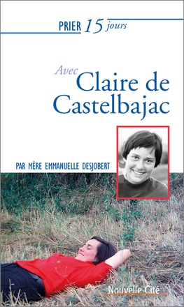PRIER 15 JOURS AVEC CLAIRE DE CASTELBAJAC