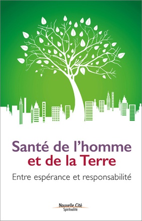 SANTE DE L'HOMME ET DE LA TERRE - ENTRE ESPERANCE ET RESPONSABILITE