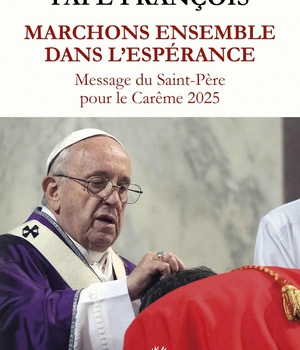 MARCHONS ENSEMBLE DANS L'ESPERANCE - MESSAGE DU SAINT-PERE POUR LE CAREME 2025