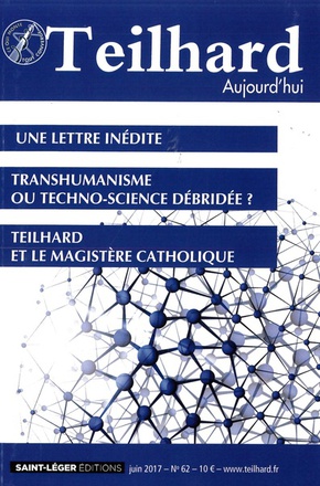 TEILHARD AUJOURD'HUI - T62 - N 62 - TEILHARD AUJOURD'HUI - JUIN 2017 - UNE LETTRE INEDITE - TRANSHUM