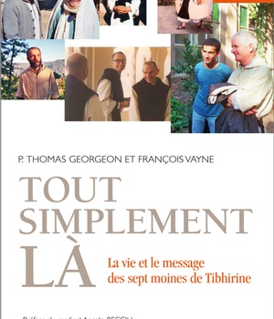 TOUT SIMPLEMENT LA - LA VIE ET LE MESSAGE DES SEPT MOINES DE TIBHIRINE