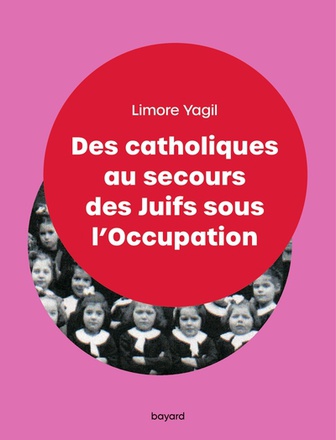 DES CATHOLIQUES AU SECOURS DES JUIFS SOUS L'OCCUPATION