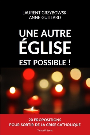 UNE AUTRE EGLISE EST POSSIBLE ! - 20 PROPOSITIONS POUR SORTIR DE LA CRISE CATHOLIQUE