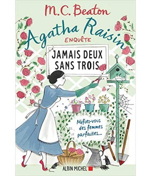 AGATHA RAISIN ENQUETE 16 - JAMAIS DEUX SANS TROIS - MEFIEZ-VOUS DES FEMMES PARFAITES...