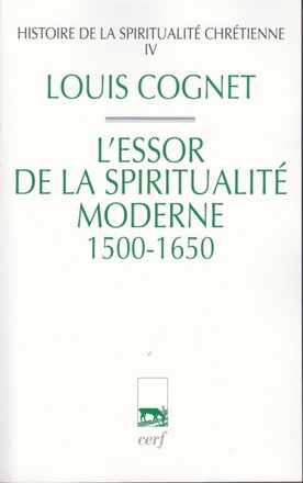 HISTOIRE DE LA SPIRITUALITE CHRETIENNE - TOME 4 L'ESSOR DE LA SPIRITUALITE MODERNE 1500-1650