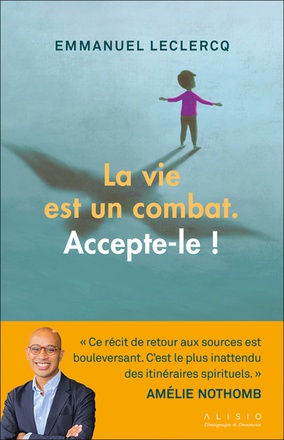 LA VIE EST UN COMBAT. ACCEPTE-LE !