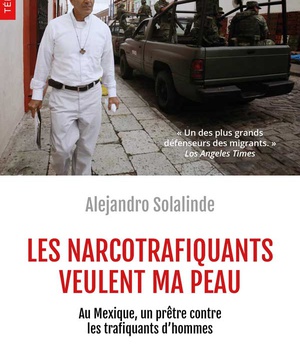 LES NARCOTRAFIQUANTS VEULENT MA PEAU - AU MEXIQUE, UN PRETRE CONTRE LES TRAFIQUANTS DHOMMES