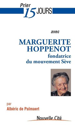 PRIER 15 JOURS AVEC MARGUERITE HOPPENOT - FONDATRICE DU MOUVEMENT SEVE