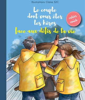 LE COUPLE DONT VOUS ETES LES HEROS FACE AUX DEFIS DE LA VIE - CAHIER-COACH