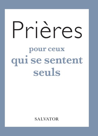 PRIERES POUR CEUX QUI SE SENTENT SEULS