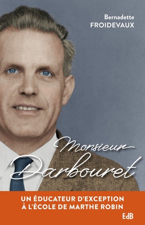 MONSIEUR DARBOURET - UN EDUCATEUR D EXCEPTION A L ECOLE DE MARTHE ROBIN