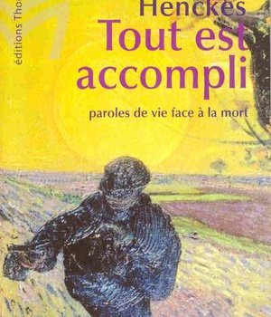 TOUT EST ACCOMPLI, PAROLES DE VIE FACE A LA MORT