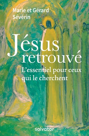 JESUS RETROUVE - LESSENTIEL POUR CEUX QUI LE CHERCHENT
