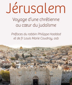 JERUSALEM - VOYAGE DUNE CHRETIENNE AU COEUR DU JUDAISME