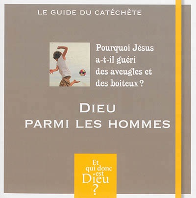 ET QUI DONC EST DIEU - MODULE 10 - ANIMATEUR - DIEU PARMI LES HOMMES