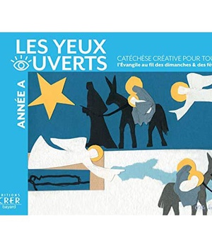 LA CATECHESE LES YEUX OUVERTS - ANNEE A - CATECHESE CREATIVE, L'EVANGILE AU FIL DES DIMANCHES ET FET