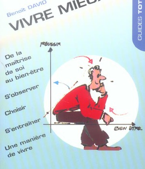 VIVRE MIEUX - DE LA MAITRISE DE SOI AU BIEN-ETRE