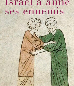 ISRAEL A AIME SES ENNEMIS - BIENVEILLANCE ET RECONNAISSANCE DANS L'ANCIEN TESTAMENT