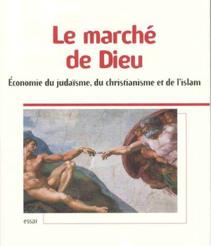 LE MARCHE DE DIEU - ECONOMIE DU JUDAISME, DU CHRISTIANISME ET DE L'ISLAM