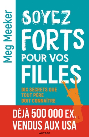 SOYEZ FORTS POUR VOS FILLES - DIX SECRETS QUE TOUT PERE DOIT CONNAITRE