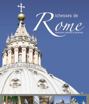RICHESSES DE ROME - ITINERAIRES CULTURELS ET SPIRITUELS