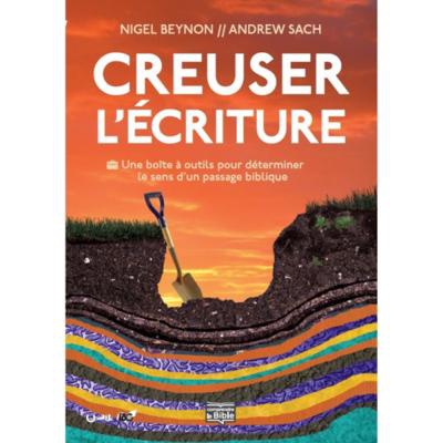 CREUSER L'ECRITURE - UNE BOITE A OUTILS POUR DETERMINER LE SENS DUN PASSAGE BIBLIQUE