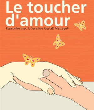 LE TOUCHER D'AMOUR - RENCONTRE AVEC LE SENSITIVE GESTALT MASSAGE