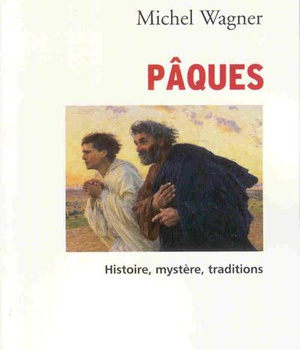 PAQUES : HISTOIRE, MYSTERE, TRADITIONS