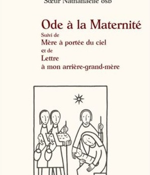 ODE A LA MATERNITE SUIVI DE MERE A PORTEE DE CIEL ET DE LETTRE A MON ARRIERE GRAND-MERE