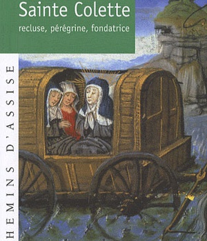 SAINTE COLETTE, RECLUSE, PEREGRINE, FONDATRICE