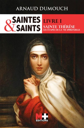 SAINTES ET SAINTS SAINTE THERESE - LIVRE I - LES ETAPES DE LA VIE SPIRITUELLE