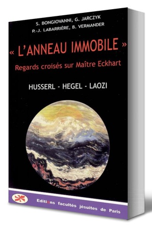 L'ANNEAU IMMOBILE : REGARDS CROISES SUR MAITRE ECKHART : HUSSERL, HEGEL, LAOZI
