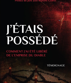 J'ETAIS POSSEDE - COMMENT J'AI ETE LIBERE DE L'EMPRISE DU DIABLE