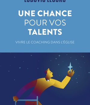 UNE CHANCE POUR VOS TALENTS - VIVRE LE COACHING POUR L'EGLISE