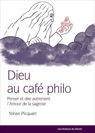 DIEU AU CAFE PHILO : PENSER AUTREMENT LA PHILOSOPHIE