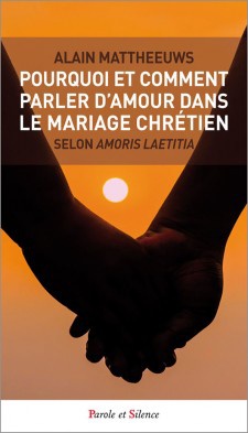 POURQUOI ET COMMENT PARLER D'AMOUR DANS LE MARIAGE CHRETIEN