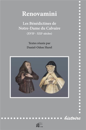 RENOVAMINI - LES BENEDICTINES DE NOTRE-DAME DU CALVAIRE, XVIIE-XXIE SIECLES