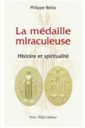 LA MEDAILLE MIRACULEUSE - HISTOIRE ET SPIRITUALITE