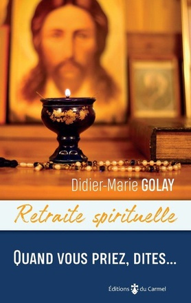RETRAITE SPIRITUELLE - QUAND VOUS PRIEZ, DITES...