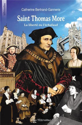 SAINT THOMAS MORE - LES SENTINELLES - LA LIBERTE OU L'ECHAFAUD