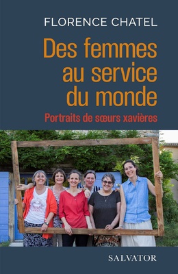 DES FEMMES AU SERVICE DU MONDE - PORTRAITS DE SOEURS XAVIERES
