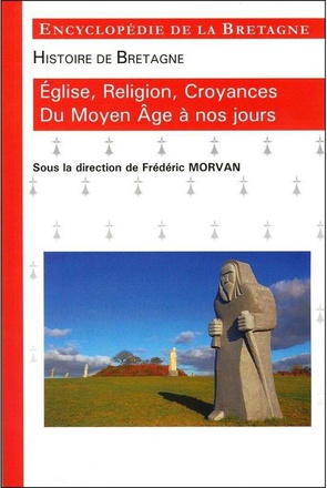 HISTOIRE DE BRETAGNE - EGLISE, RELIGION, CROYANCES DU MOYEN AGE A NOS JOURS