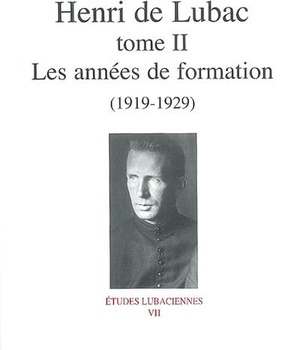 HENRI DE LUBAC - TOME 2 LES ANNEES DE FORMATION (1919-1929)