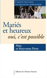 MARIES ET HEUREUX : OUI, C'EST POSSIBLE - L'AMOUR VRAI EXIGE UNE REFLEXION APPROFONDIE
